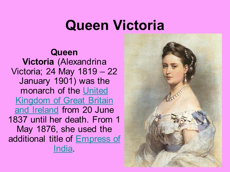 Queen Victoria Queen Victoria (Alexandrina Victoria; 24 May 1819 – 22 January 1901) was